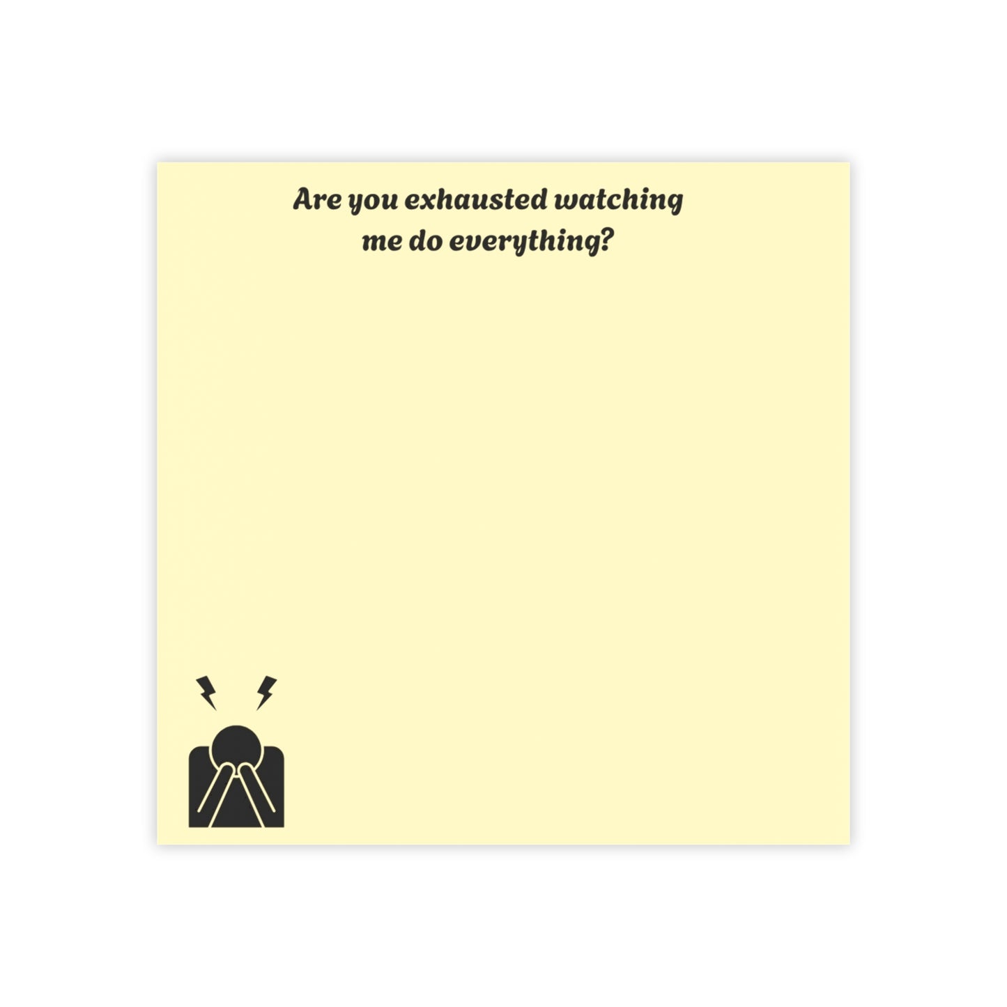 Post-it Note Pad — "Are you exhausted watching me do everything?" Funny Sarcastic Desk Sticky Notes for Partners & Roommates