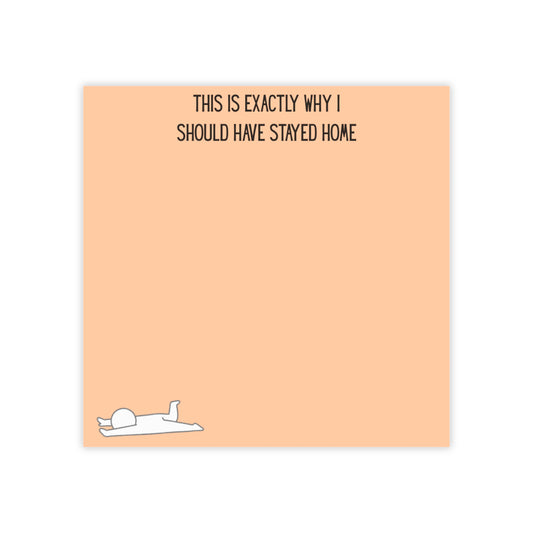 Post-it Note Pad — "This Is Exactly Why I Should Have Stayed Home" Peach Sticky Notes