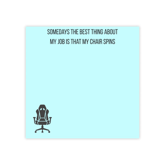 Post-it Note Pad — "Sometimes the Best Thing About My Job Is That My Chair Spins" Funny Office Memo Pad