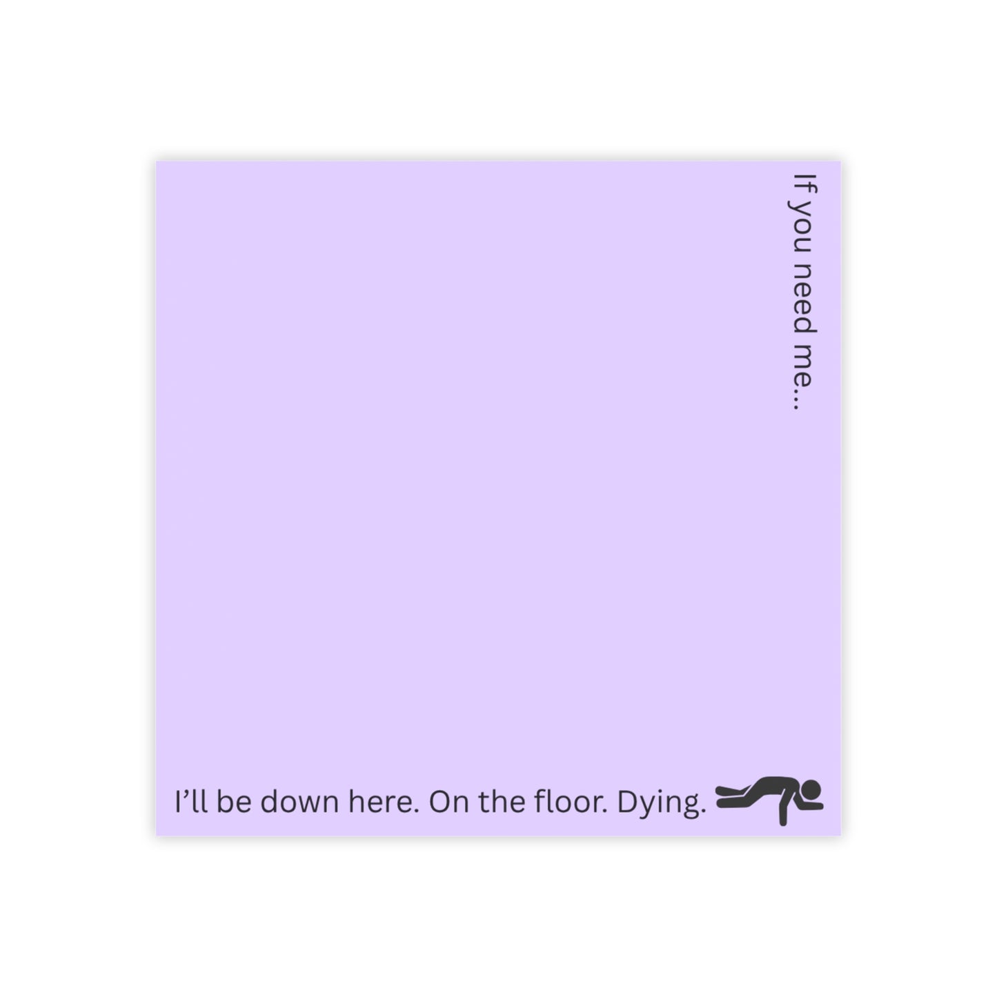 Lavender Sticky Notes — "If you need me... I'll be down here. On the floor. Dying."