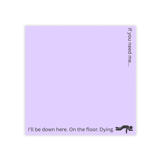 Lavender Sticky Notes — "If you need me... I'll be down here. On the floor. Dying."