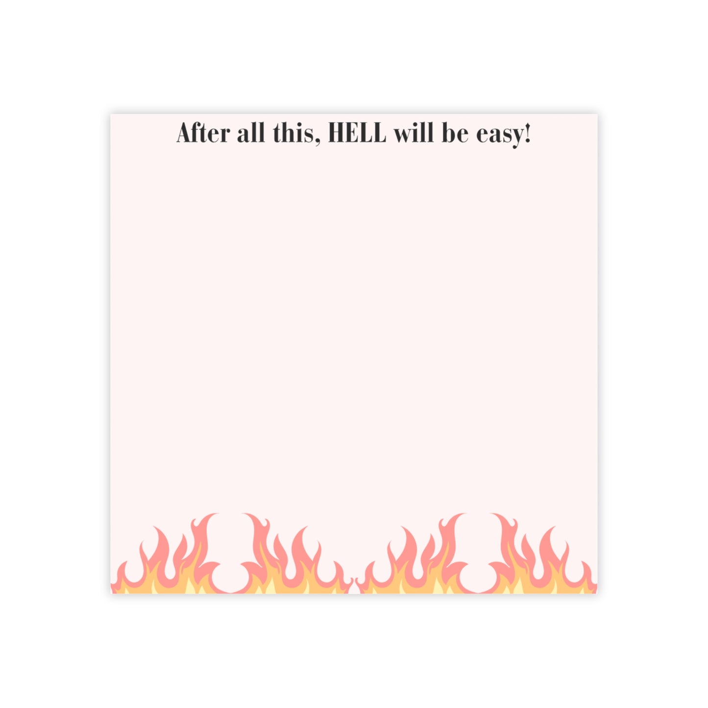 Post-it Note Pad — “After all this, HELL will be easy!” Flaming Border Sticky Notes